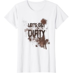 Lets get dirty offroad 4wd 4x4 mtb Enduro Motocross T-Shirt